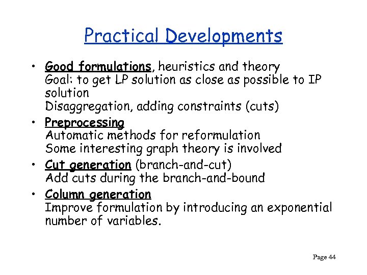 Practical Developments • Good formulations, heuristics and theory Goal: to get LP solution as