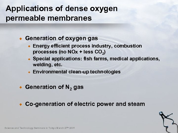 Applications of dense oxygen permeable membranes Generation of oxygen gas Energy efficient process industry,