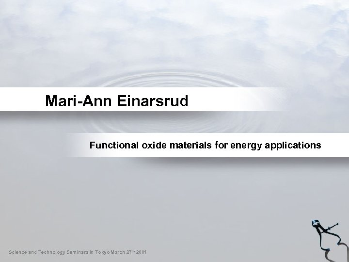 Mari-Ann Einarsrud Functional oxide materials for energy applications Science and Technology Seminars in Tokyo