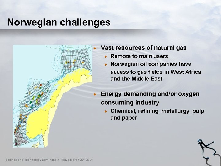 Norwegian challenges Vast resources of natural gas Remote to main users Norwegian oil companies