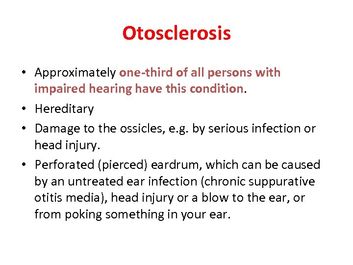 Otosclerosis • Approximately one-third of all persons with impaired hearing have this condition. •