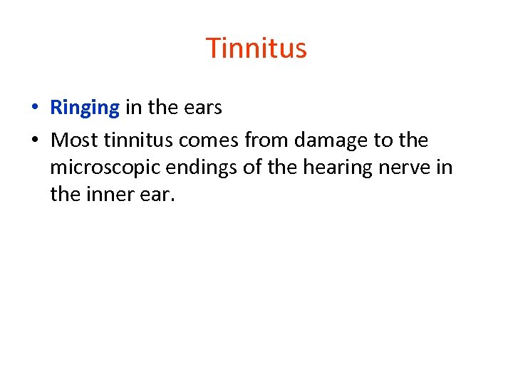 Tinnitus • Ringing in the ears • Most tinnitus comes from damage to the