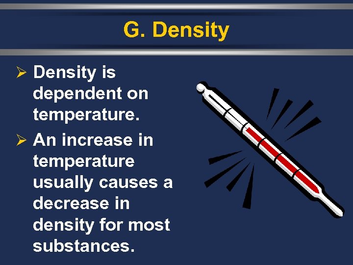 G. Density Ø Density is dependent on temperature. Ø An increase in temperature usually