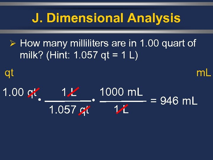 J. Dimensional Analysis Ø How many milliliters are in 1. 00 quart of milk?