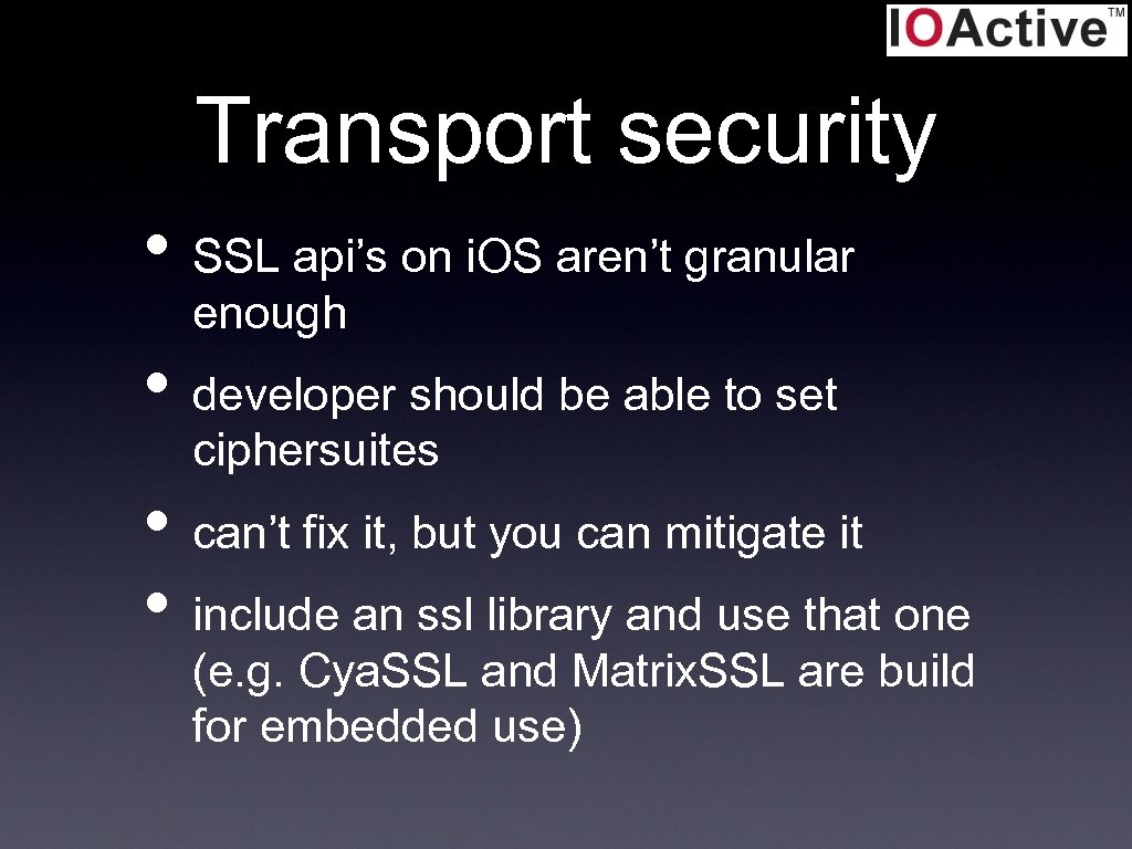 Transport security • SSL api’s on i. OS aren’t granular enough • developer should