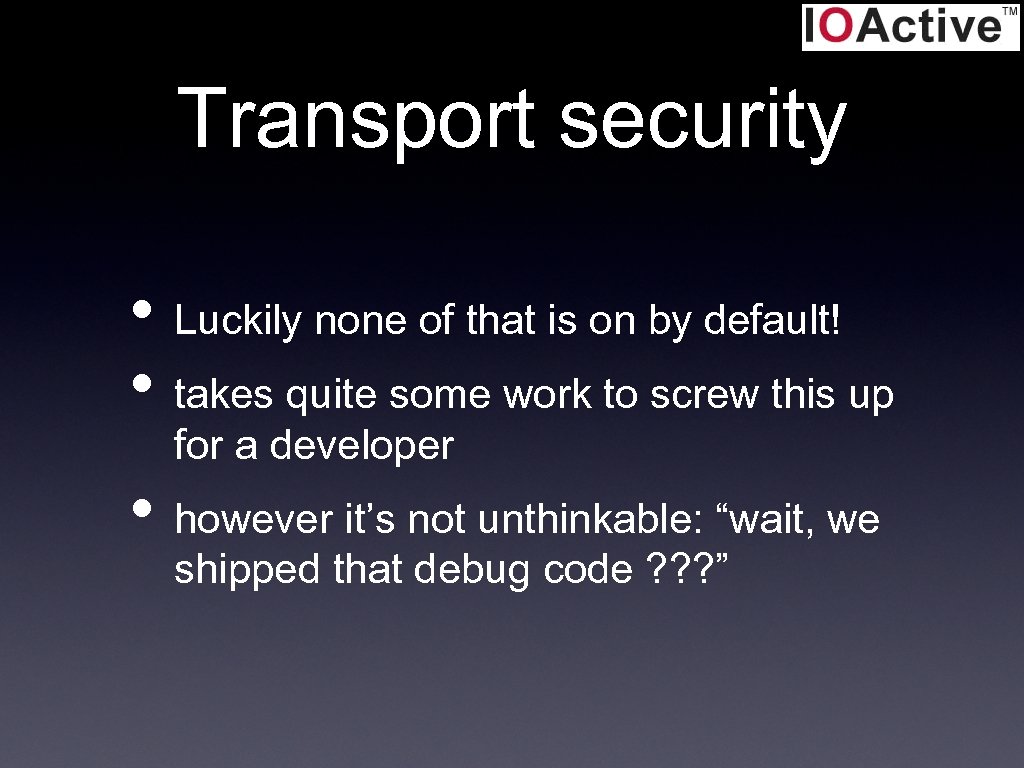 Transport security • Luckily none of that is on by default! • takes quite