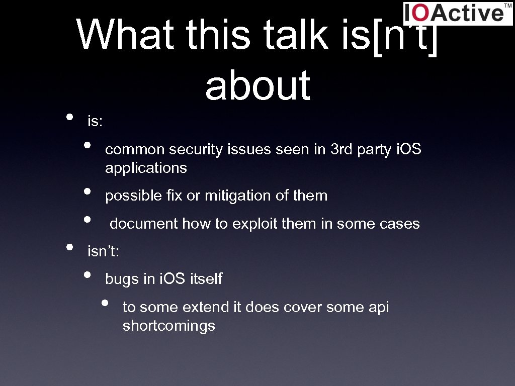  • • What this talk is[n’t] about is: • • • common security