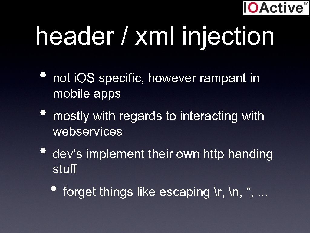 header / xml injection • not i. OS specific, however rampant in mobile apps