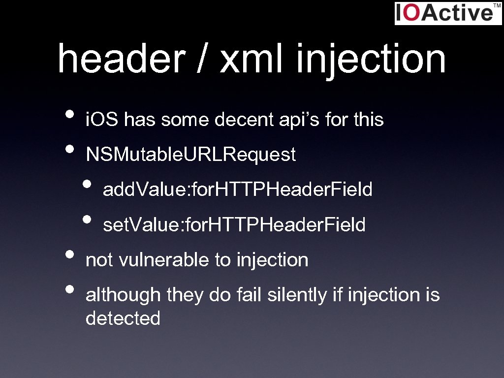 header / xml injection • • i. OS has some decent api’s for this