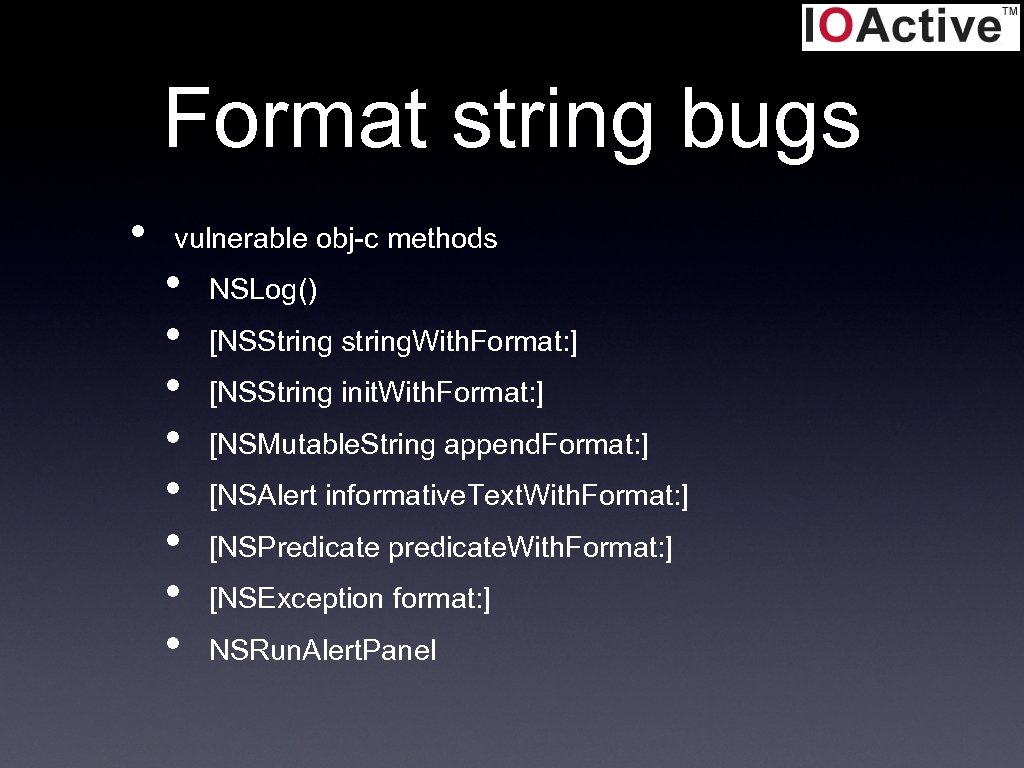 Format string bugs • vulnerable obj-c methods • • NSLog() [NSString string. With. Format: