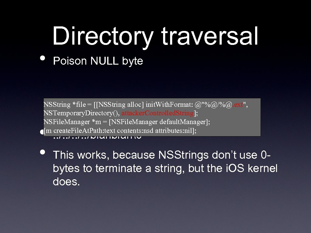  • Directory traversal Poison NULL byte NSString *file = [[NSString alloc] init. With.