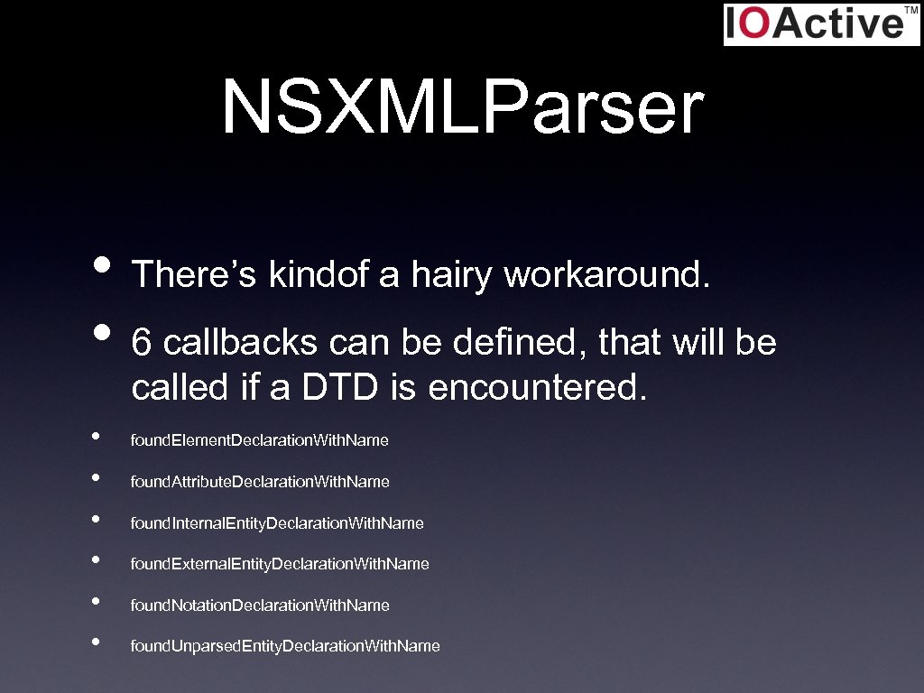 NSXMLParser • There’s kindof a hairy workaround. • 6 callbacks can be defined, that