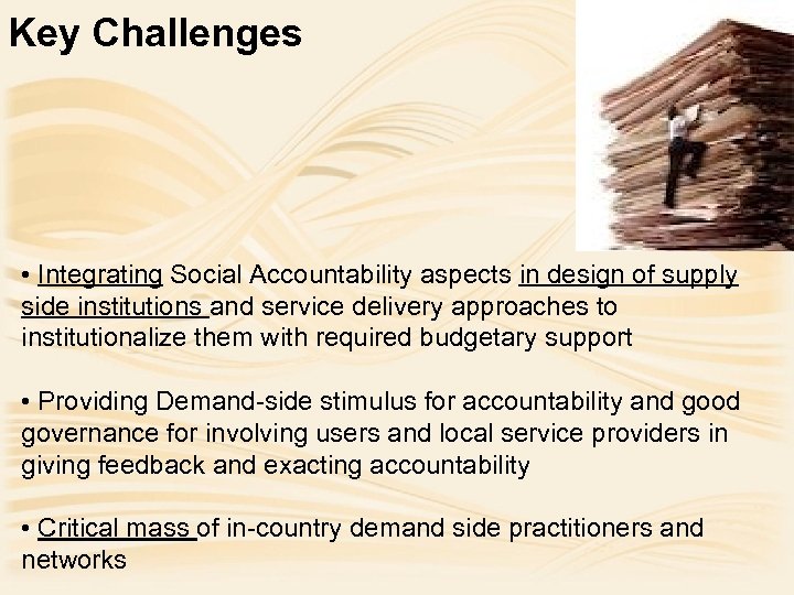 Key Challenges • Integrating Social Accountability aspects in design of supply side institutions and