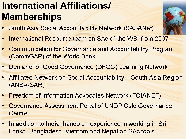 International Affiliations/ Memberships • South Asia Social Accountability Network (SASANet) • International Resource team