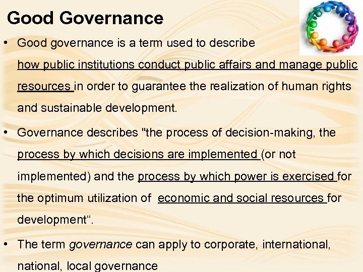 Good Governance • Good governance is a term used to describe how public institutions