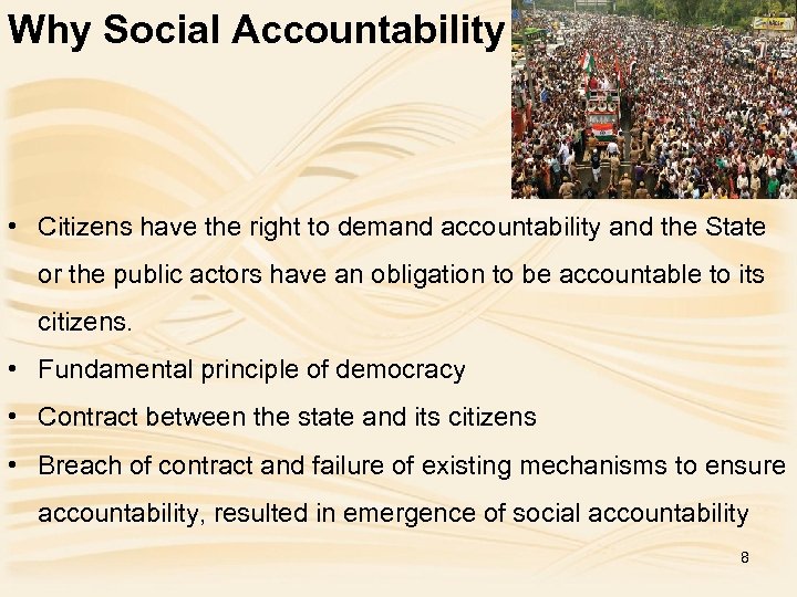 Why Social Accountability • Citizens have the right to demand accountability and the State