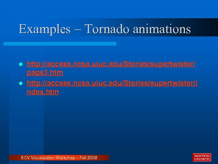 Examples – Tornado animations http: //access. ncsa. uiuc. edu/Stories/supertwister/ page 3. htm l http: