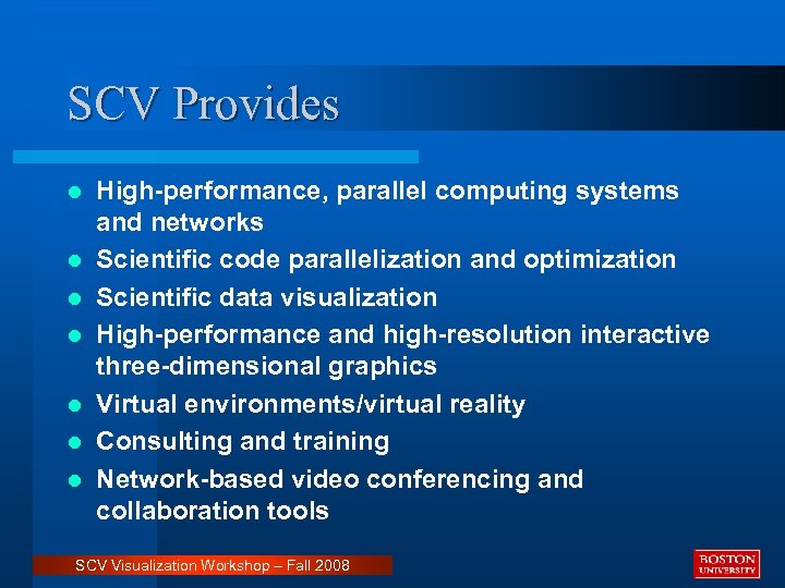 SCV Provides l l l l High-performance, parallel computing systems and networks Scientific code