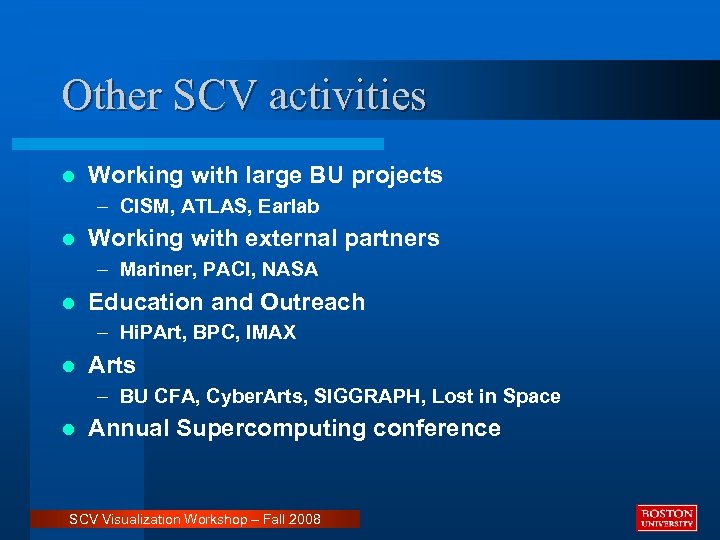 Other SCV activities l Working with large BU projects – CISM, ATLAS, Earlab l