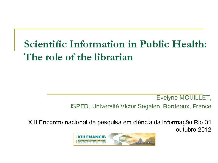 Scientific Information in Public Health: The role of the librarian Evelyne MOUILLET, ISPED, Université