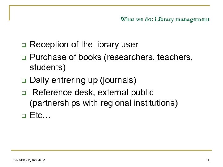 What we do: Library management q q q Reception of the library user Purchase