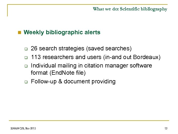 What we do: Scientific bibliography n Weekly bibliographic alerts q q 26 search strategies