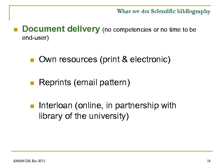 What we do: Scientific bibliography n Document delivery (no competencies or no time to
