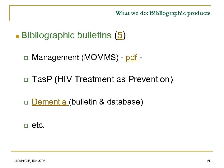 What we do: Bibliographic products n Bibliographic bulletins (5) q Management (MOMMS) - pdf