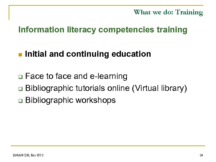 What we do: Training Information literacy competencies training n Initial and continuing education Face
