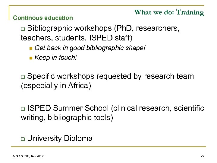 Continous education What we do: Training Bibliographic workshops (Ph. D, researchers, teachers, students, ISPED