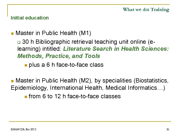 What we do: Training Initial education n Master in Public Health (M 1) 30