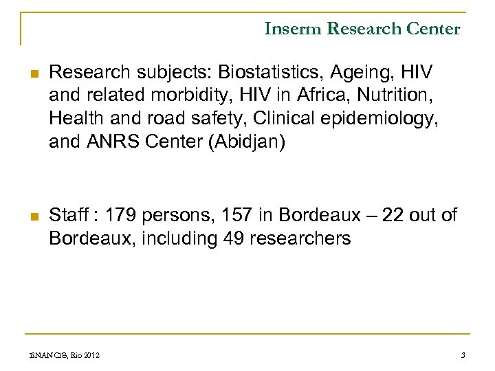 Inserm Research Center n Research subjects: Biostatistics, Ageing, HIV and related morbidity, HIV in