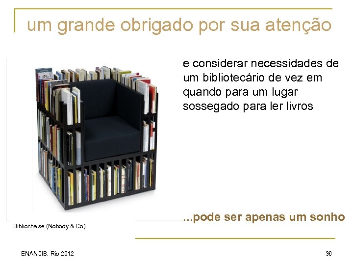 um grande obrigado por sua atenção e considerar necessidades de um bibliotecário de vez