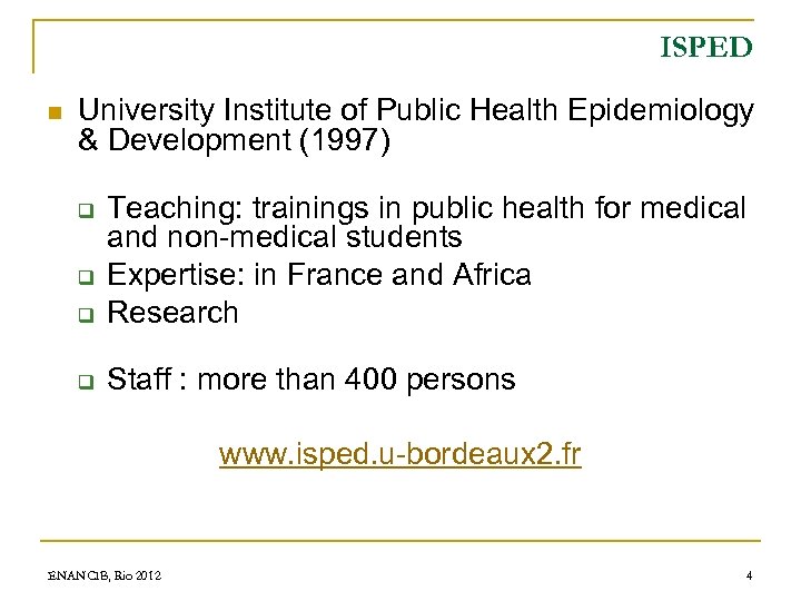 ISPED n University Institute of Public Health Epidemiology & Development (1997) q Teaching: trainings