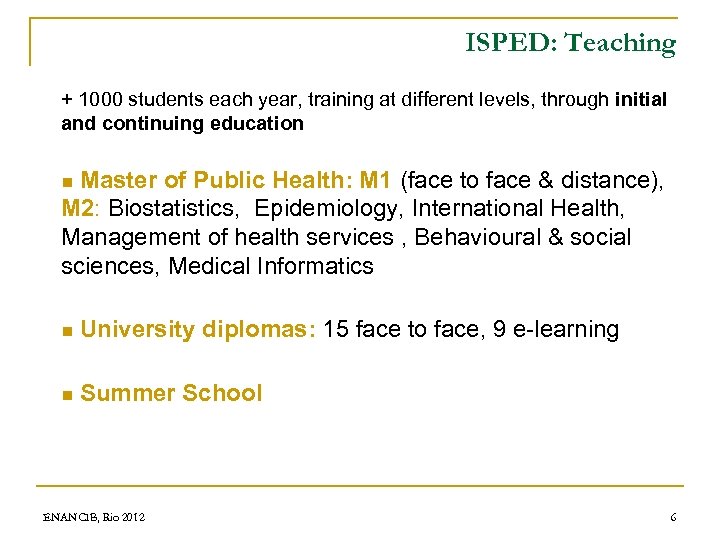 ISPED: Teaching + 1000 students each year, training at different levels, through initial and