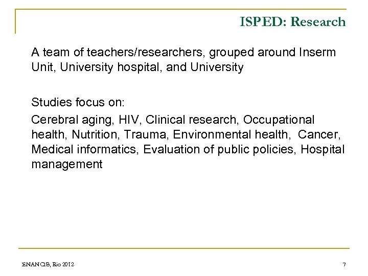 ISPED: Research A team of teachers/researchers, grouped around Inserm Unit, University hospital, and University
