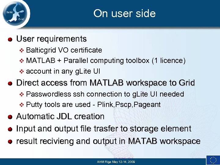 On user side User requirements v Balticgrid VO certificate v MATLAB + Parallel computing