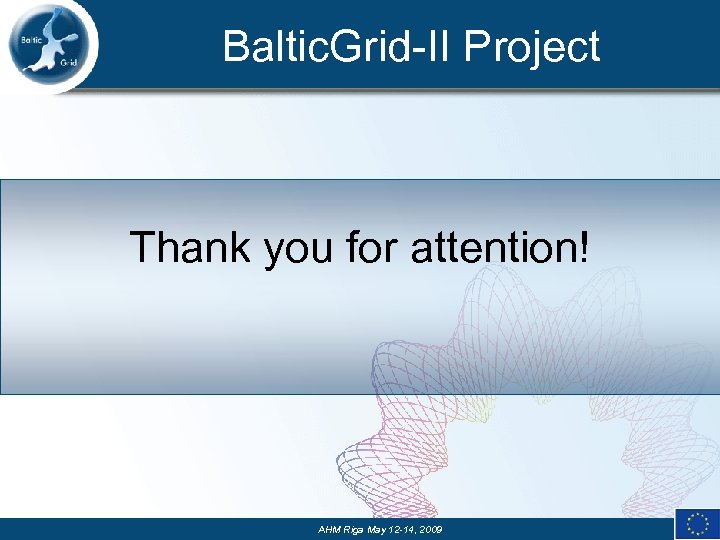 Baltic. Grid-II Project Thank you for attention! AHM Riga May 12 -14, 2009 