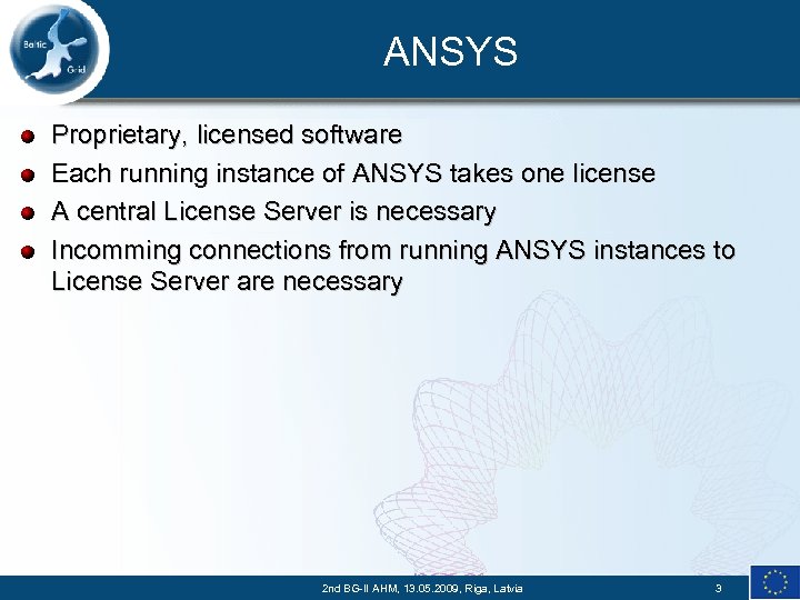 ANSYS Proprietary, licensed software Each running instance of ANSYS takes one license A central