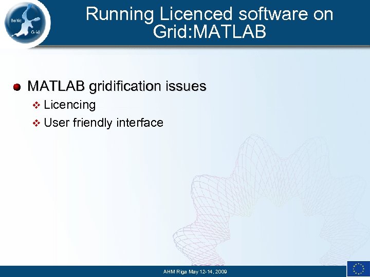 Running Licenced software on Grid: MATLAB gridification issues v Licencing v User friendly interface