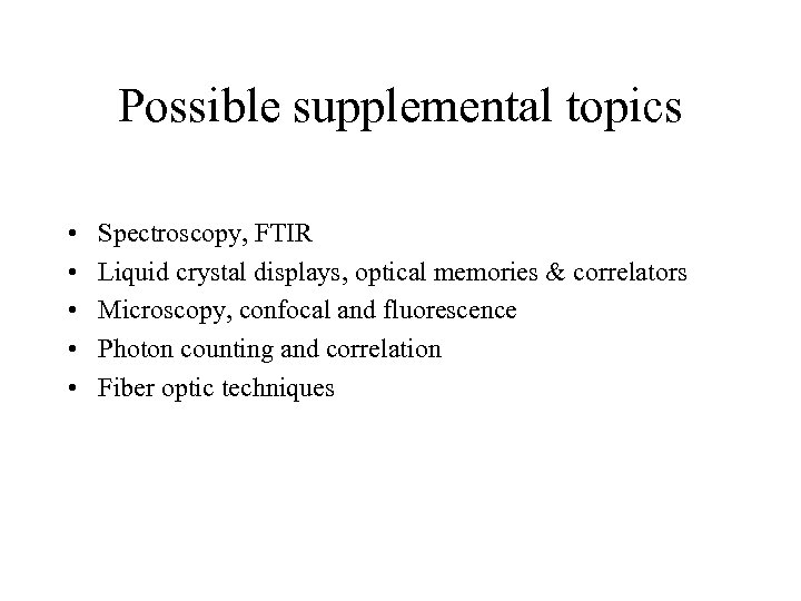 Possible supplemental topics • • • Spectroscopy, FTIR Liquid crystal displays, optical memories &