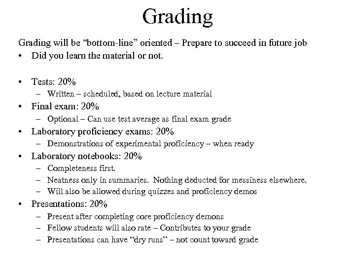 Grading will be “bottom-line” oriented – Prepare to succeed in future job • Did