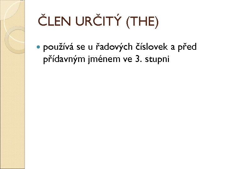 ČLEN URČITÝ (THE) používá se u řadových číslovek a před přídavným jménem ve 3.