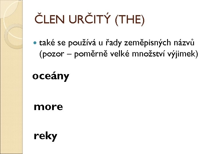 ČLEN URČITÝ (THE) také se používá u řady zeměpisných názvů (pozor – poměrně velké