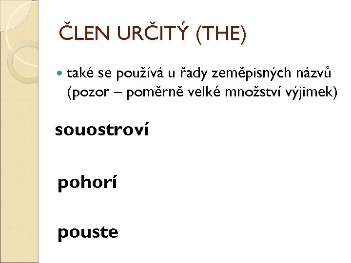 ČLEN URČITÝ (THE) také se používá u řady zeměpisných názvů (pozor – poměrně velké