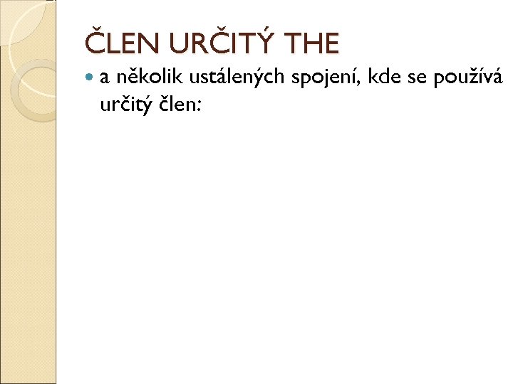 ČLEN URČITÝ THE a několik ustálených spojení, kde se používá určitý člen: 