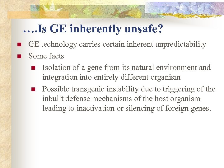 …. Is GE inherently unsafe? n n GE technology carries certain inherent unpredictability Some