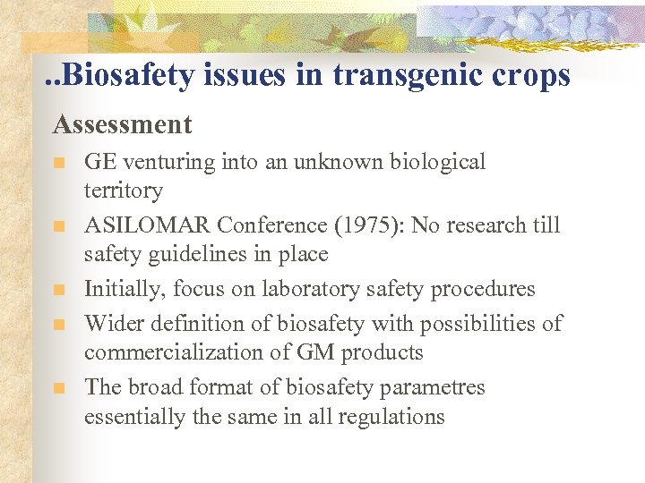 . . Biosafety issues in transgenic crops Assessment n n n GE venturing into
