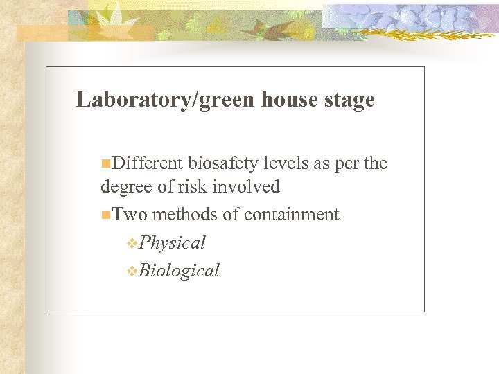 Laboratory/green house stage n. Different biosafety levels as per the degree of risk involved