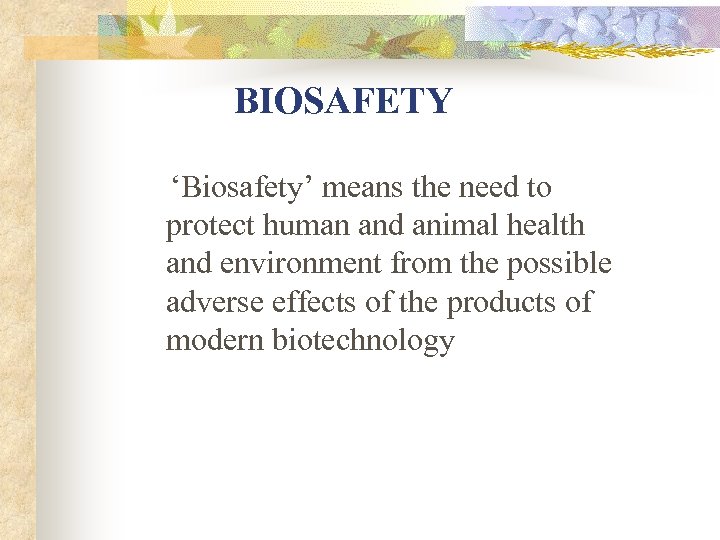 BIOSAFETY ‘Biosafety’ means the need to protect human and animal health and environment from